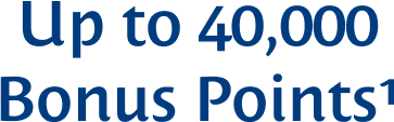 Earn up to 40,000 Bonus Points1